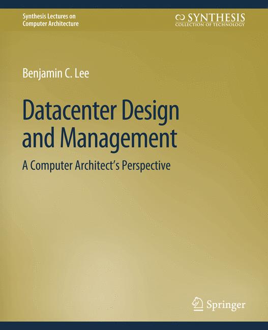 Datacenter Design and Management : A Computer Architect's Perspective