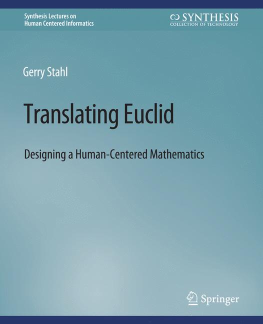 Translating Euclid : Designing a Human-Centered Mathematics
