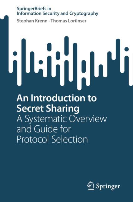 Introduction to Secret Sharing : A Systematic Overview and Guide for Protocol Selection