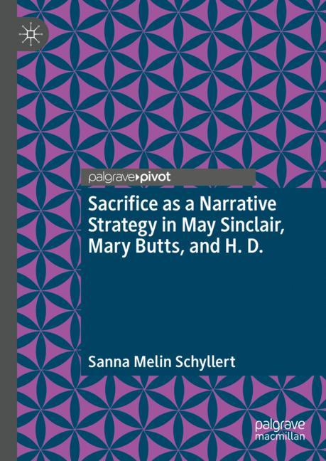 Sacrifice As A Narrative Strategy In May Sinclair, Mary Butts, And H. D.