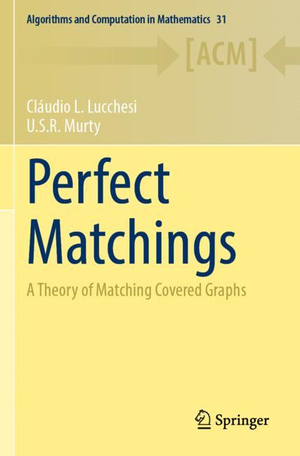 Perfect Matchings : A Theory of Matching Covered Graphs