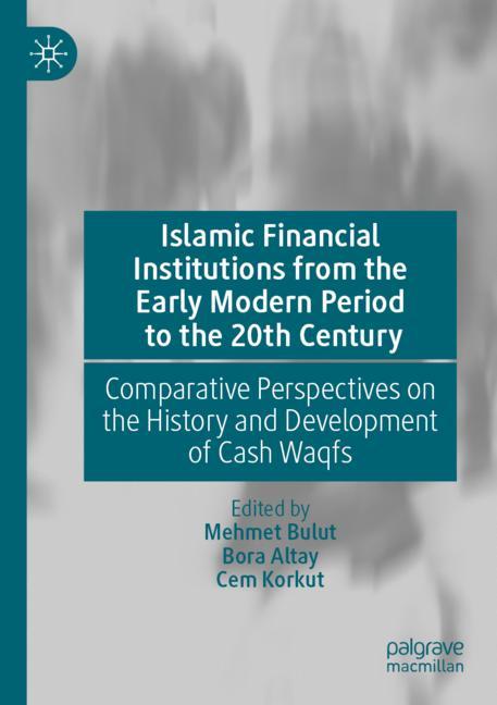Islamic Financial Institutions from the Early Modern Period to the 20th Century-image-978-3-031-51320-6