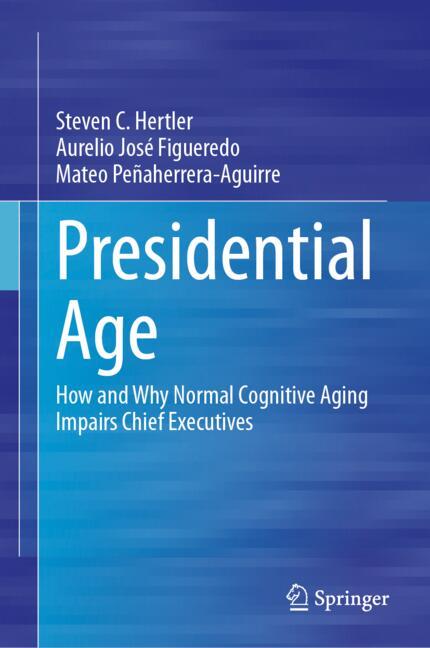Presidential Age : How and Why Normal Cognitive Aging Impairs Chief Executives