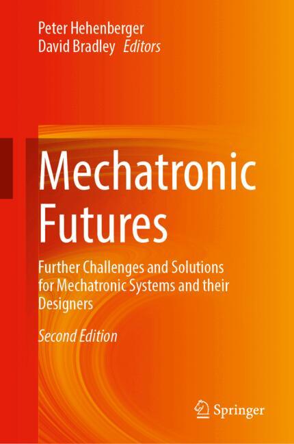 Mechatronic Futures : Further Challenges and Solutions for Mechatronic Systems and their Designers