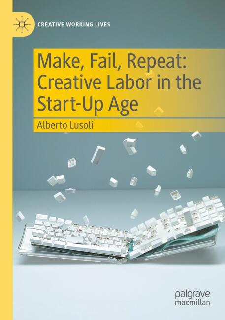 Make, Fail, Repeat: Creative Labor in the Start-Up Age