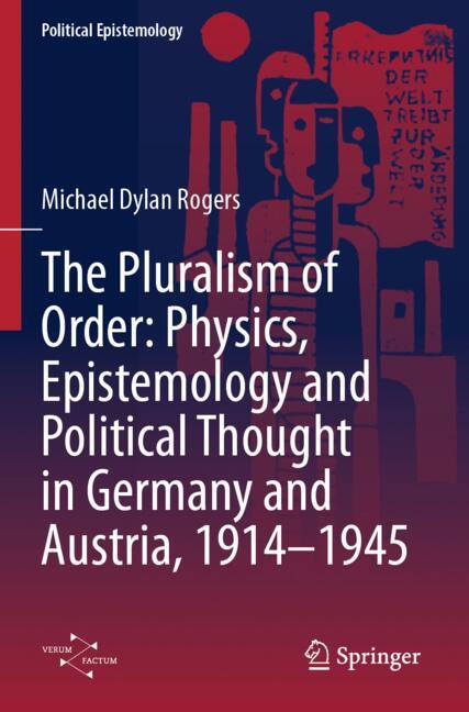The Pluralism of Order: Physics, Epistemology and Political Thought in Germany and Austria, 1914–194