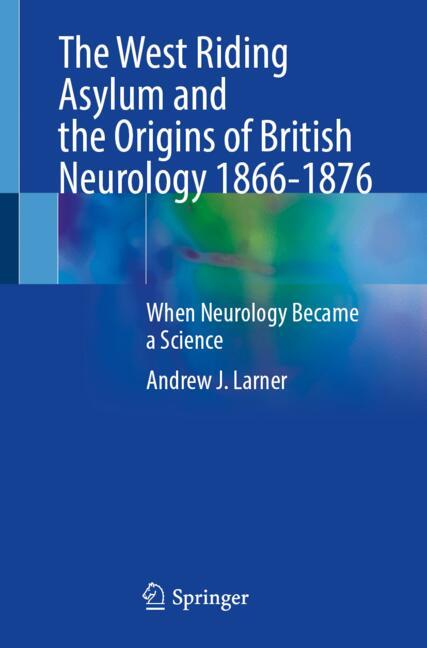 The West Riding Asylum and the Origins of British Neurology 1866-1876-image-978-3-032-12591-0