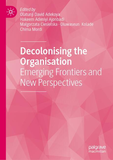 Decolonising the Organisation : Emerging Frontiers and New Perspectives