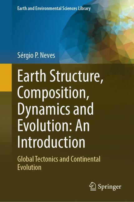 Earth Structure, Composition, Dynamics and Evolution: An Introduction : Global Tectonics and Continental Evolution