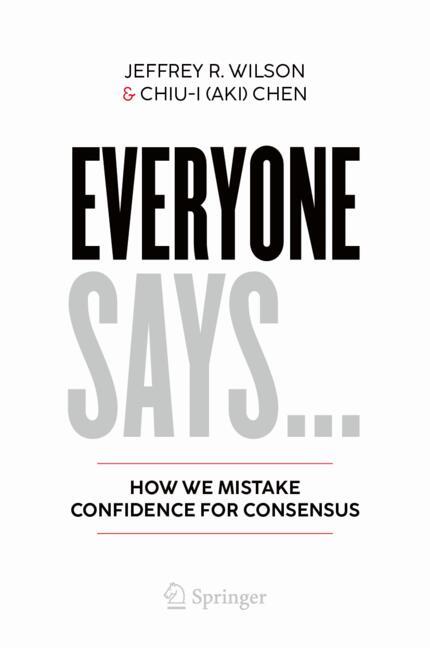 Everyone Says... : How We Mistake Confidence for Consensus