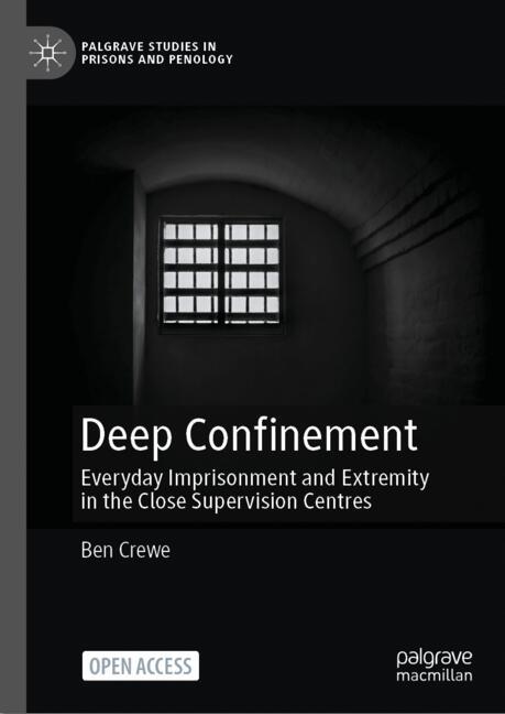 Deep Confinement : Everyday Imprisonment and Extremity in the Close Supervision Centres