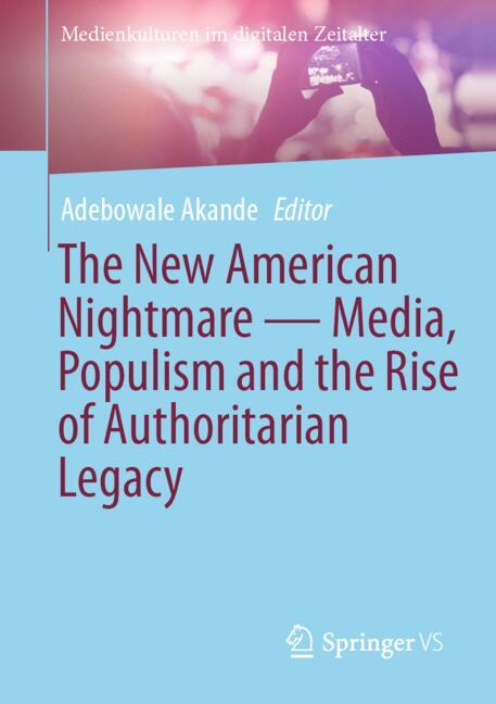 The New American Nightmare — Media, Populism and the Rise of Authoritarian Legacy