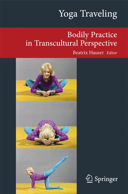 Yoga Traveling : Bodily Practice in Transcultural Perspective