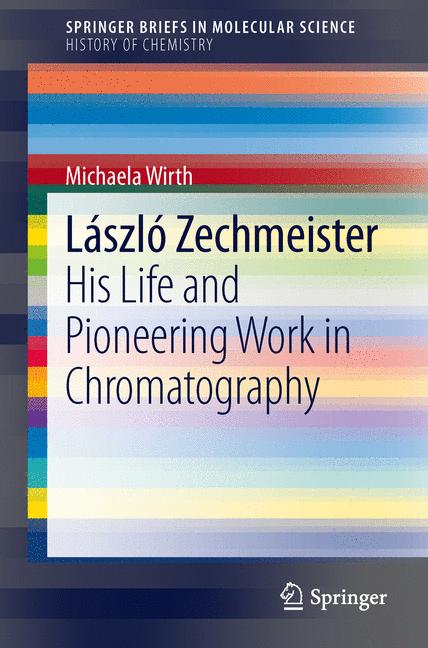 Laszlo Zechmeister : His Life and Pioneering Work in Chromatography