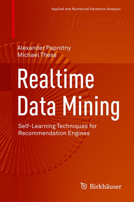 Realtime Data Mining : Self-Learning Techniques for Recommendation Engines