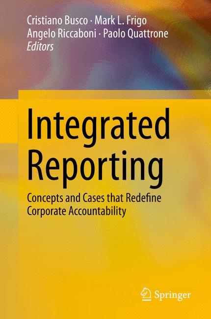 Integrated Reporting : Concepts and Cases that Redefine Corporate Accountability