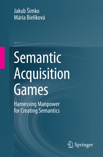 Semantic Acquisition Games : Harnessing Manpower for Creating Semantics