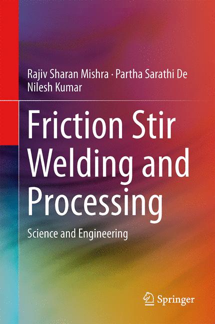 Friction Stir Welding and Processing : Science and Engineering