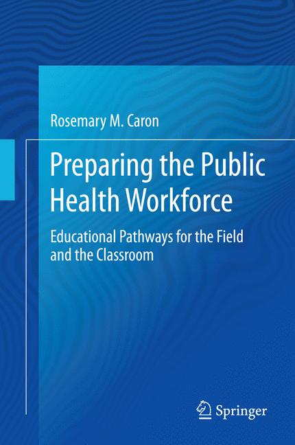 Preparing the Public Health Workforce : Educational Pathways for the Field and the Classroom