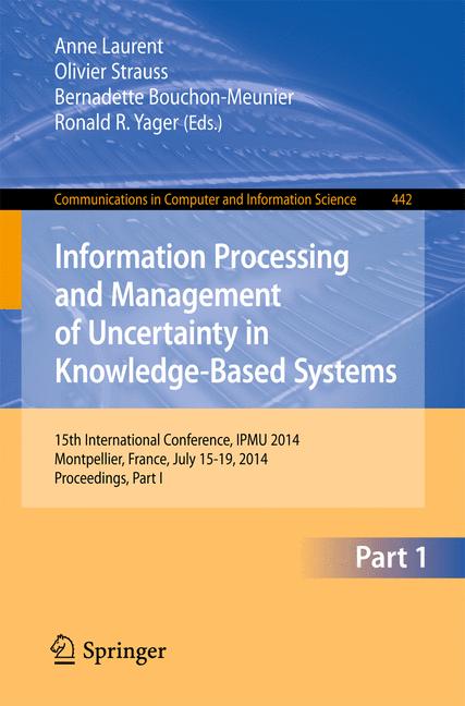 Information Processing and Management of Uncertainty : 15th International Conference on Information Processing and Management of Uncertainty in Knowledge-Based Systems, IPMU 2014, Montpellier, France,