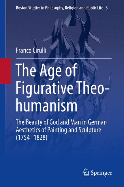 Age of Figurative Theo-humanism : The Beauty of God and Man in German Aesthetics of Painting and Sculpture (1754-1828)