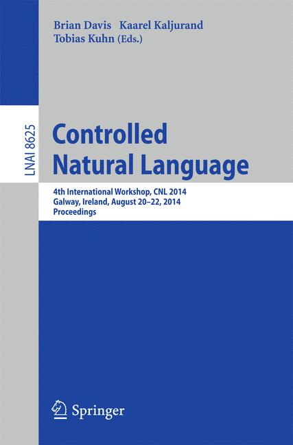 Controlled Natural Language : 4th International Workshop, CNL 2014, Galway, Ireland, August 20-22, 2014, Proceedings