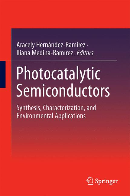 Photocatalytic Semiconductors : Synthesis, Characterization, and Environmental Applications