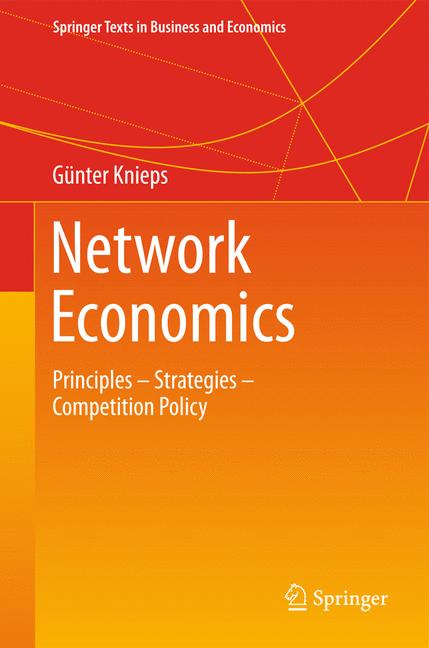 Network Economics : Principles - Strategies - Competition Policy