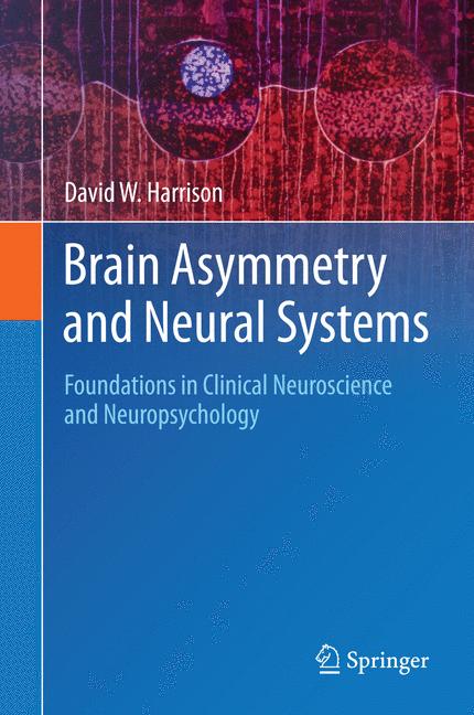 Brain Asymmetry and Neural Systems : Foundations in Clinical Neuroscience and Neuropsychology