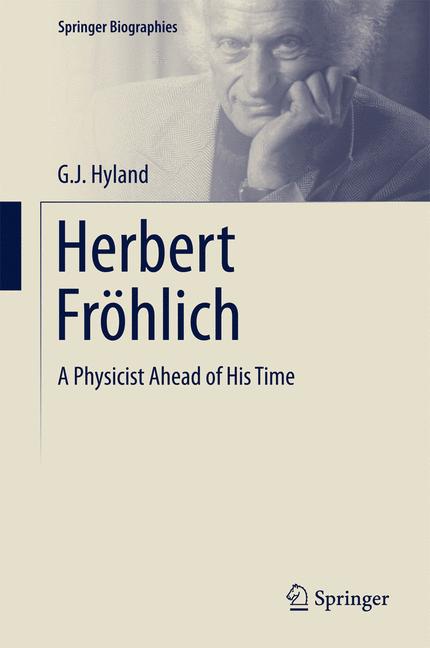 Herbert Frohlich : A Physicist Ahead of His Time