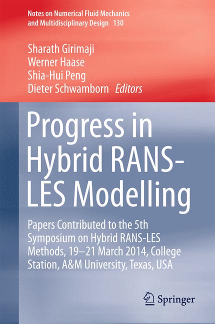Progress in Hybrid RANS-LES Modelling : Papers Contributed to the 5th Symposium on Hybrid RANS-LES Methods, 19-21 March 2014, College Station, A&M University, Texas, USA