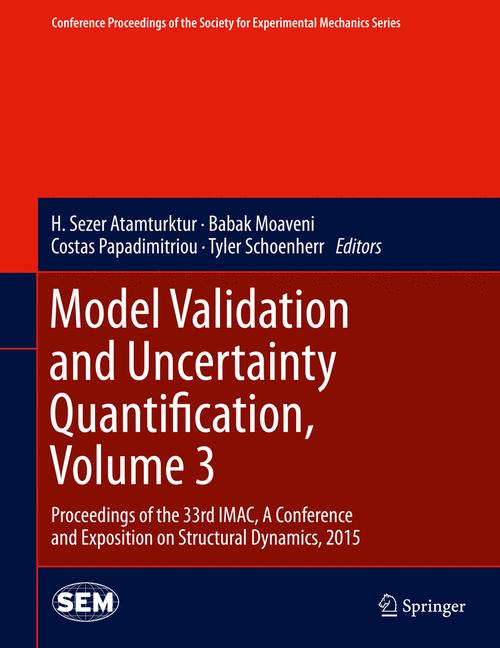 Model Validation and Uncertainty Quantification, Volume 3 : Proceedings of the 33rd IMAC, A Conference and Exposition on Structural Dynamics, 2015