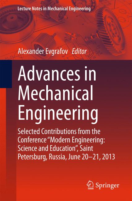 Advances in Mechanical Engineering : Selected Contributions from the Conference "Modern Engineering: Science and Education", Saint Petersburg, Russia, June 20-21, 2013