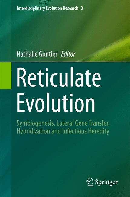 Reticulate Evolution : Symbiogenesis, Lateral Gene Transfer, Hybridization and Infectious Heredity