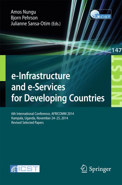 e-Infrastructure and e-Services for Developing Countries : 6th International Conference, AFRICOMM 2014, Kampala, Uganda, November 24-25, 2014, Revised Selected Papers