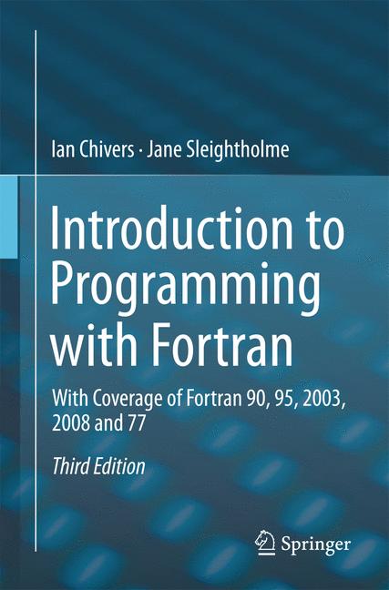 Introduction to Programming with Fortran : With Coverage of Fortran 90, 95, 2003, 2008 and 77