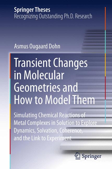 Transient Changes in Molecular Geometries and How to Model Them : Simulating Chemical Reactions of Metal Complexes in Solution to Explore Dynamics, Solvation, Coherence, and the Link to Experiment