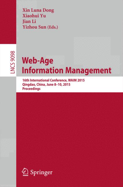 Web-Age Information Management : 16th International Conference, WAIM 2015, Qingdao, China, June 8-10, 2015. Proceedings