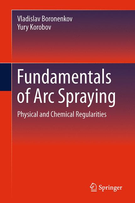 Fundamentals of Arc Spraying : Physical and Chemical Regularities