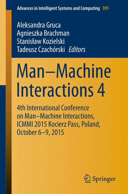 Man-Machine Interactions 4 : 4th International Conference on Man-Machine Interactions, ICMMI 2015 Kocierz Pass, Poland, October 6-9, 2015