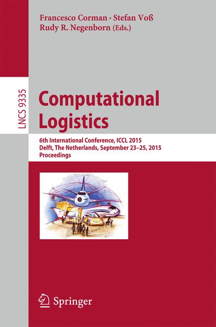 Computational Logistics : 6th International Conference, ICCL 2015, Delft, The Netherlands, September 23-25, 2015, Proceedings