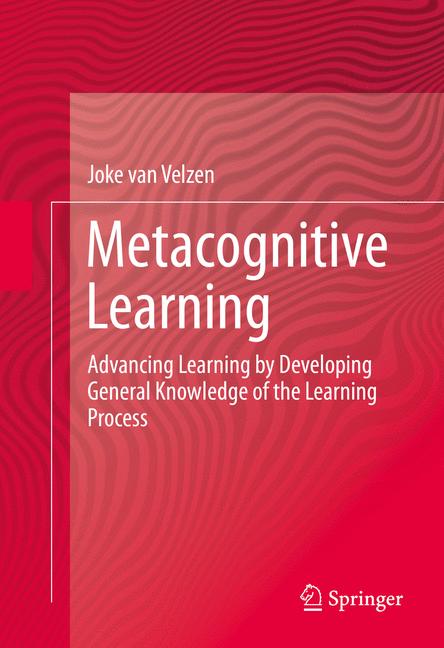 Metacognitive Learning : Advancing Learning by Developing General Knowledge of the Learning Process