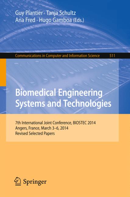 Biomedical Engineering Systems and Technologies : 7th International Joint Conference, BIOSTEC 2014, Angers, France, March 3-6, 2014, Revised Selected Papers