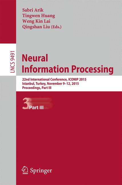 Neural Information Processing : 22nd International Conference, ICONIP 2015, Istanbul, Turkey, November 9-12, 2015, Proceedings Part III