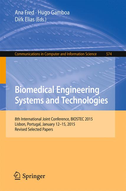 Biomedical Engineering Systems and Technologies : 8th International Joint Conference, BIOSTEC 2015, Lisbon, Portugal, January 12-15, 2015, Revised Selected Papers