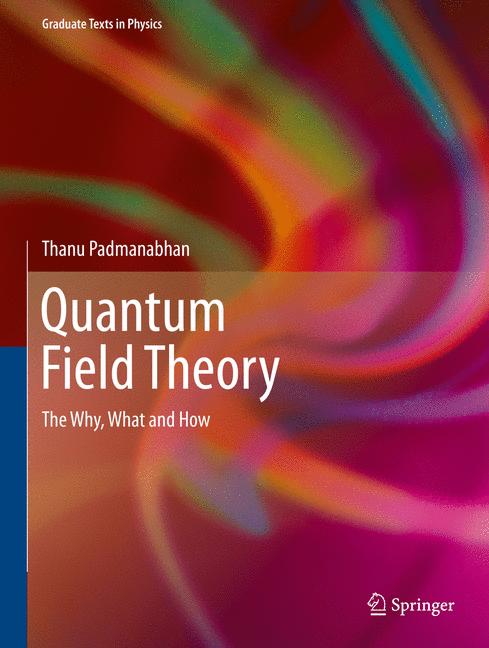 Quantum Field Theory : The Why, What and How
