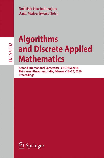 Algorithms and Discrete Applied Mathematics : Second International Conference, CALDAM 2016, Thiruvananthapuram, India, February 18-20, 2016, Proceedings