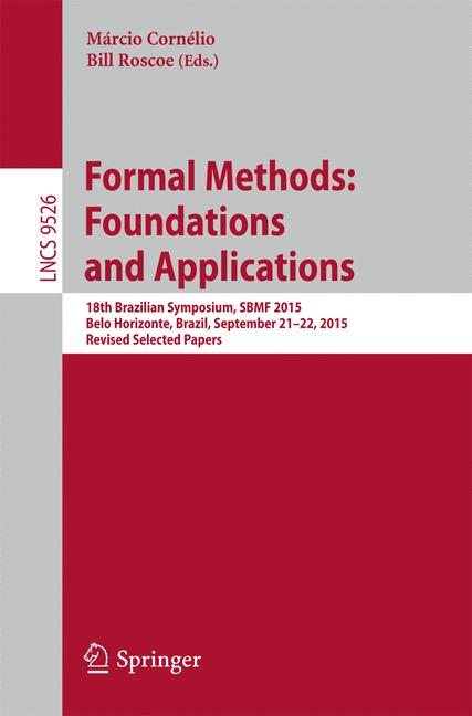 Formal Methods: Foundations and Applications : 18th Brazilian Symposium, SBMF 2015, Belo Horizonte, Brazil, September 21-22, 2015, Proceedings
