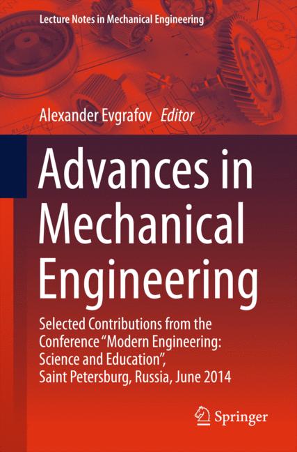 Advances in Mechanical Engineering : Selected Contributions from the Conference "Modern Engineering: Science and Education", Saint Petersburg, Russia, June 2014