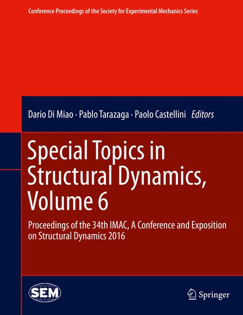 Special Topics in Structural Dynamics, Volume 6 : Proceedings of the 34th IMAC, A Conference and Exposition on Structural Dynamics 2016